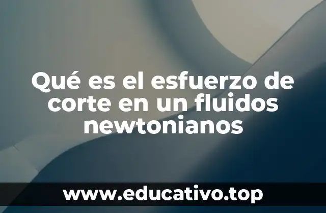 Qué es el esfuerzo de corte en un fluidos newtonianos