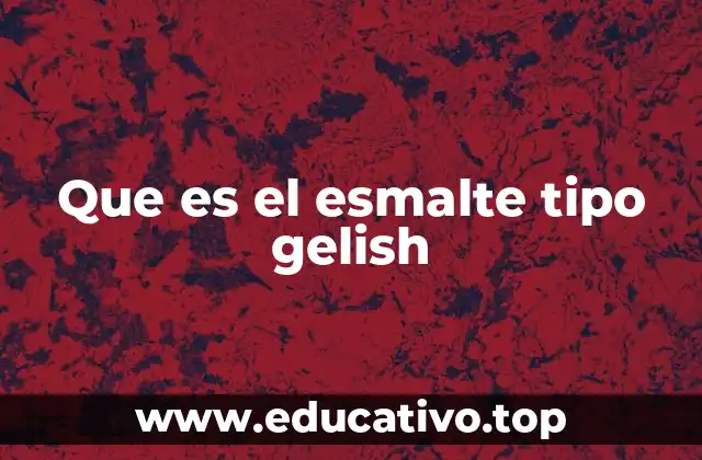 Características y beneficios de los esmaltes tipo Gelish