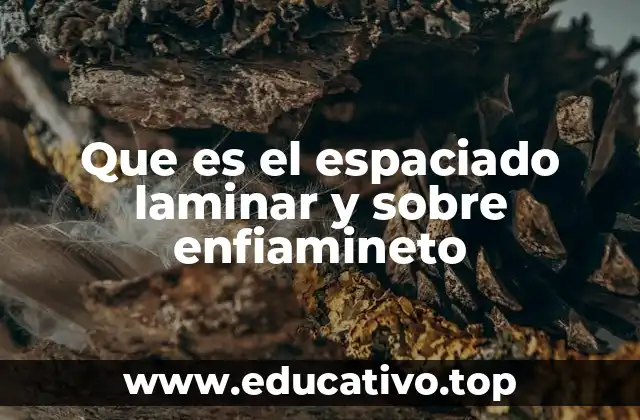 Que es el espaciado laminar y sobre enfiamineto