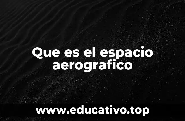 Que es el espacio aerografico