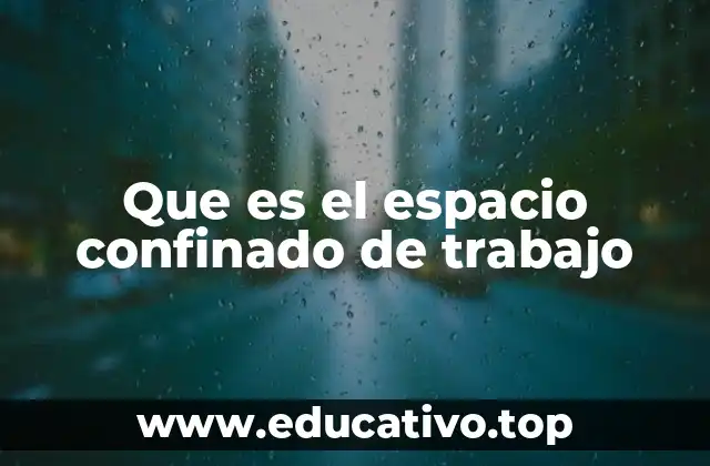 Que es el espacio confinado de trabajo