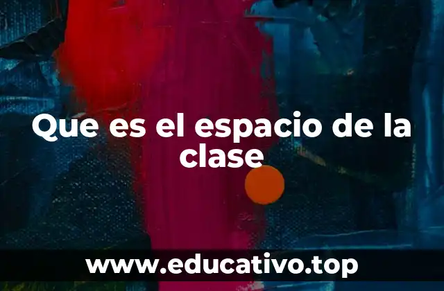 Que es el espacio de la clase