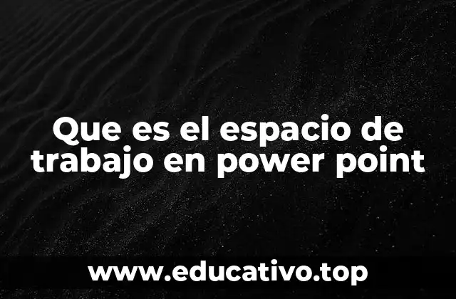 Que es el espacio de trabajo en power point