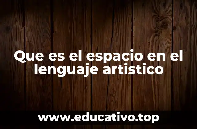 Que es el espacio en el lenguaje artistico