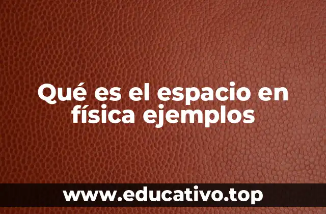 Qué es el espacio en física ejemplos