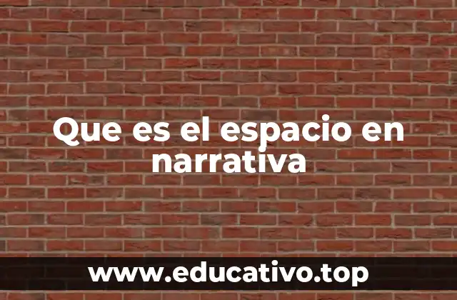 Que es el espacio en narrativa