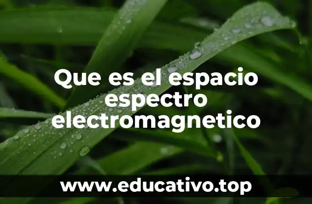 Que es el espacio espectro electromagnetico