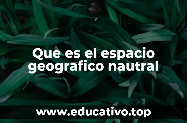 Que es el espacio geografico nautral
