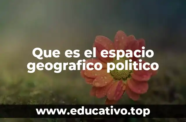 Que es el espacio geografico politico