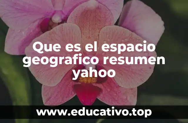 Que es el espacio geografico resumen yahoo