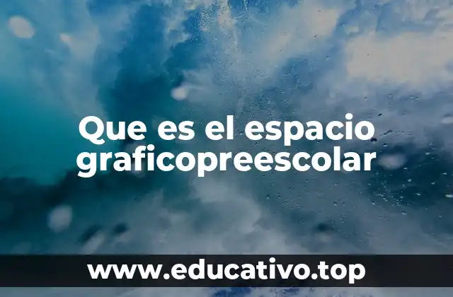 Que es el espacio graficopreescolar