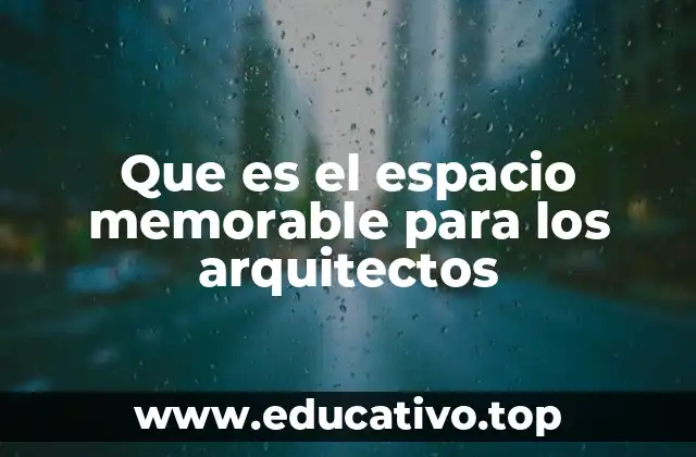 Que es el espacio memorable para los arquitectos