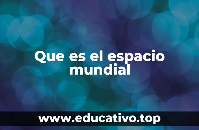Que es el espacio mundial
