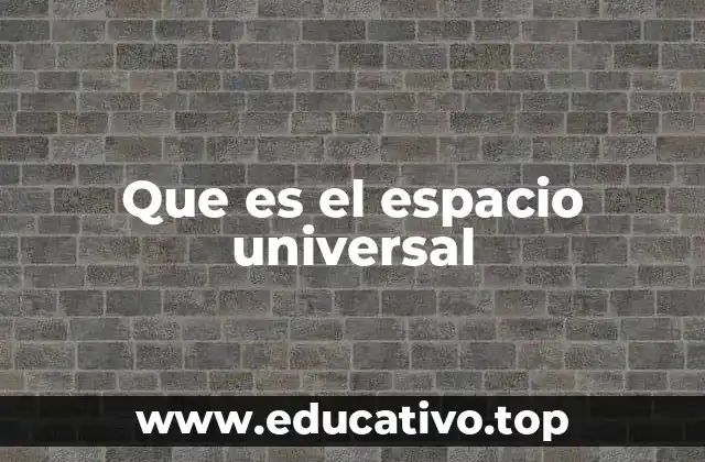 Que es el espacio universal