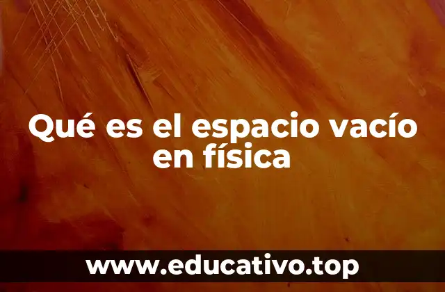 El vacío como concepto en la historia de la física