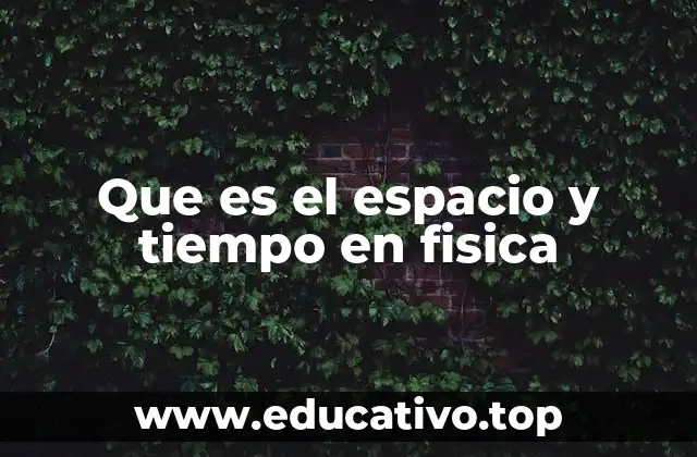 Que es el espacio y tiempo en fisica