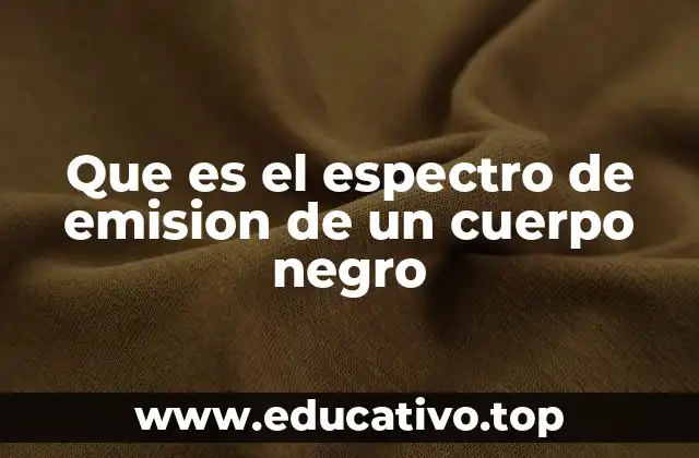 Que es el espectro de emision de un cuerpo negro