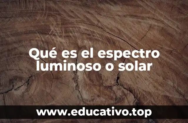 Qué es el espectro luminoso o solar