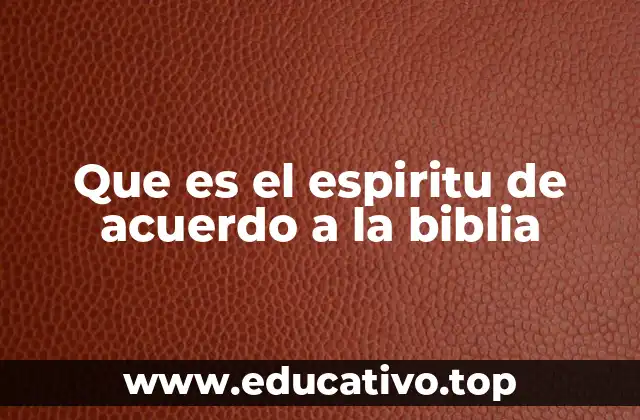 Que es el espiritu de acuerdo a la biblia