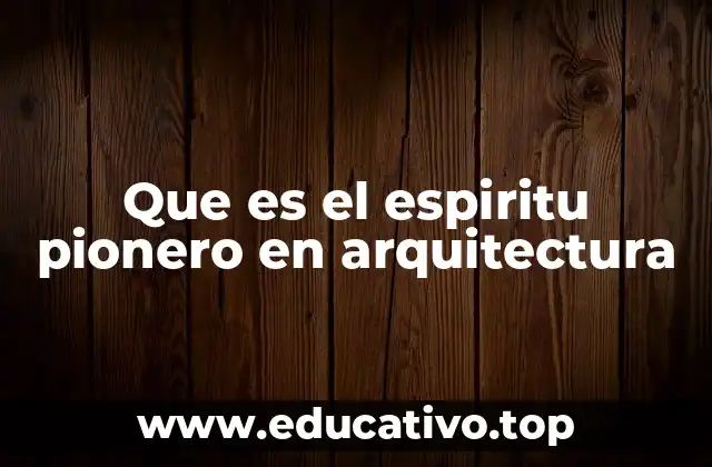 Que es el espiritu pionero en arquitectura