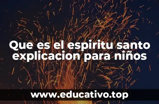 Que es el espiritu santo explicacion para niños