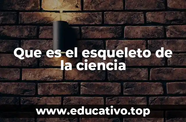 Que es el esqueleto de la ciencia