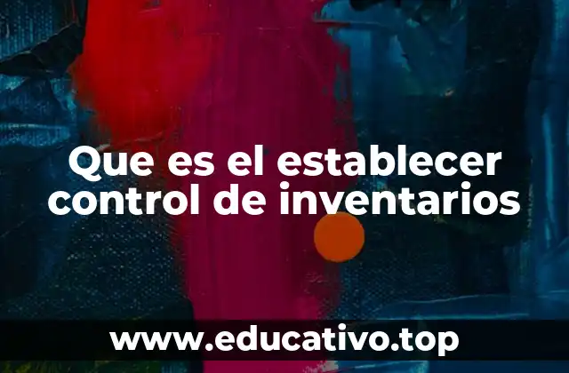 Que es el establecer control de inventarios