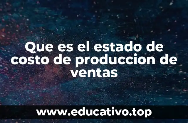Que es el estado de costo de produccion de ventas