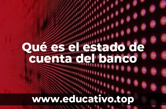 La importancia de revisar tu estado de cuenta bancario