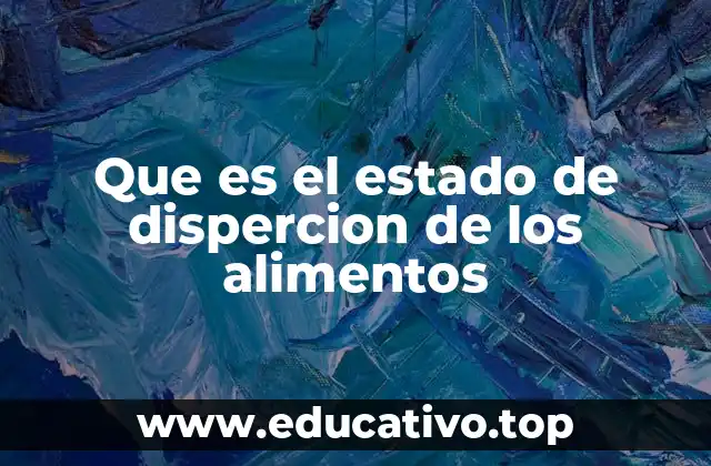 Que es el estado de dispercion de los alimentos