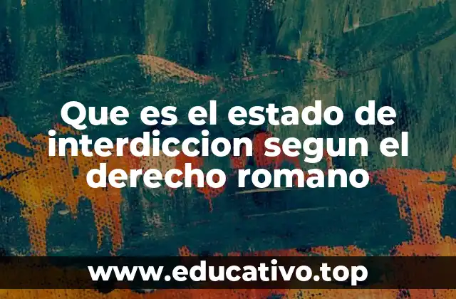 Que es el estado de interdiccion segun el derecho romano