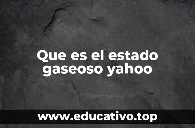 Que es el estado gaseoso yahoo