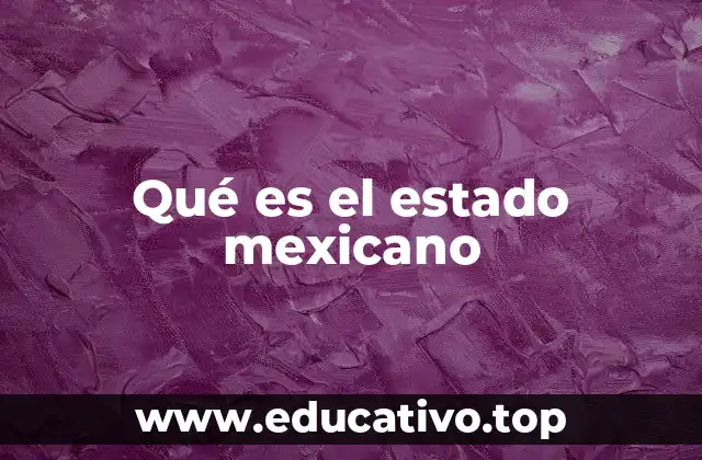 Qué es el estado mexicano