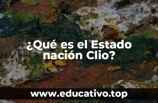 ¿Qué es el Estado nación Clio?