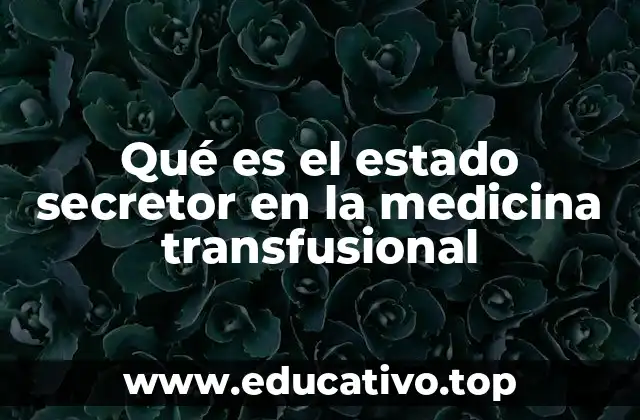 Qué es el estado secretor en la medicina transfusional