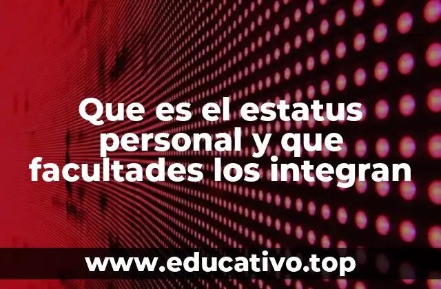 Que es el estatus personal y que facultades los integran