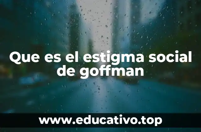 Que es el estigma social de goffman