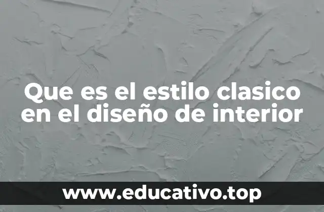 Que es el estilo clasico en el diseño de interior