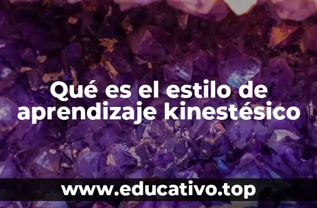 Qué es el estilo de aprendizaje kinestésico