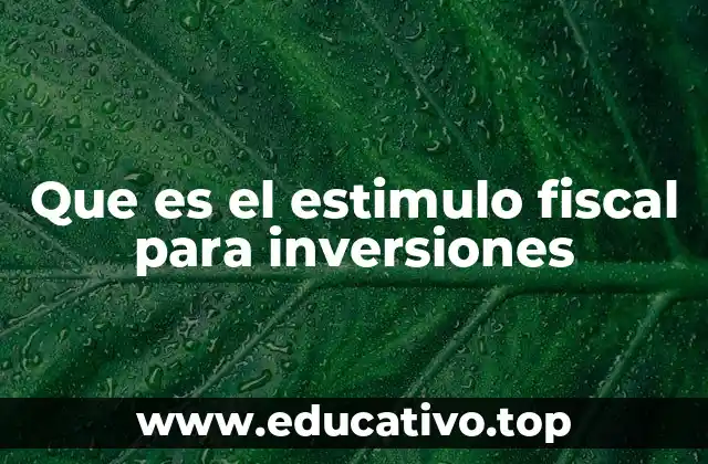 Que es el estimulo fiscal para inversiones