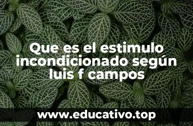 Que es el estimulo incondicionado según luis f campos