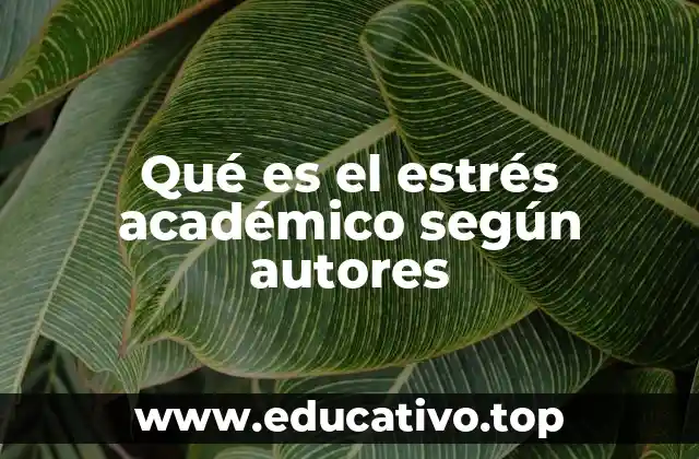 Qué es el estrés académico según autores