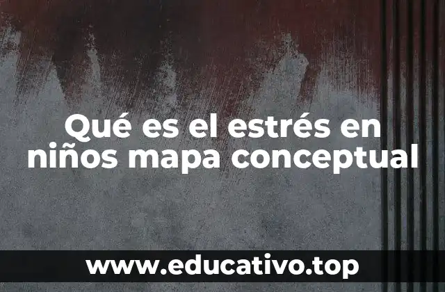 Qué es el estrés en niños mapa conceptual