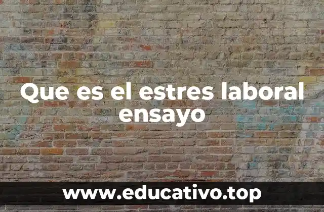Que es el estres laboral ensayo