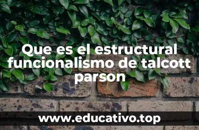 Que es el estructural funcionalismo de talcott parson