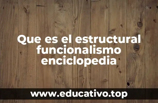 Que es el estructural funcionalismo enciclopedia