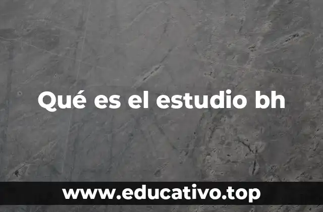 El papel del estudio BH en la comprensión humana