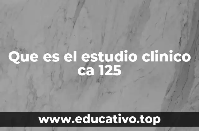Que es el estudio clinico ca 125