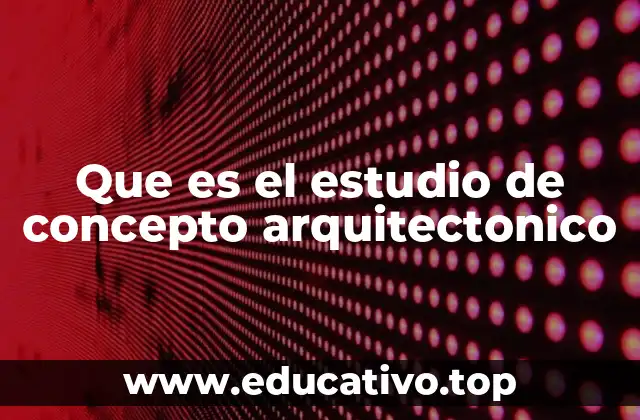 Que es el estudio de concepto arquitectonico