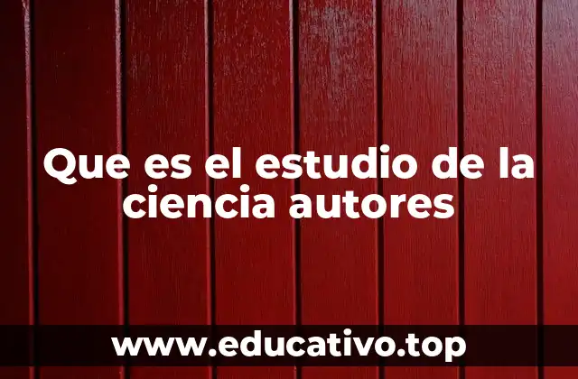 Que es el estudio de la ciencia autores